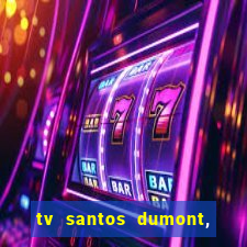 tv santos dumont, 431, centro